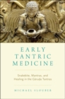 Early Tantric Medicine : Snakebite, Mantras, and Healing in the Garuda Tantras - Book