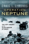 Operation Neptune : The D-Day Landings and the Allied Invasion of Europe - Book