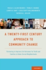 A Twenty-First Century Approach to Community Change : Partnering to Improve Life Outcomes for Youth and Families in Under-Served Neighborhoods - eBook