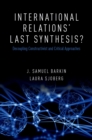 International Relations' Last Synthesis? : Decoupling Constructivist and Critical Approaches - eBook