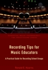 Recording Tips for Music Educators : A Practical Guide for Recording School Groups - eBook