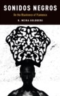 Sonidos Negros : On the Blackness of Flamenco - Book
