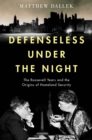 Defenseless Under the Night : The Roosevelt Years and the Origins of Homeland Security - eBook