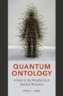 Quantum Ontology : A Guide to the Metaphysics of Quantum Mechanics - eBook