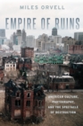 Empire of Ruins : American Culture, Photography, and the Spectacle of Destruction - Book