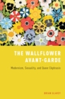 The Wallflower Avant-Garde : Modernism, Sexuality, and Queer Ekphrasis - eBook