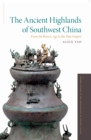 The Ancient Highlands of Southwest China : From the Bronze Age to the Han Empire - eBook