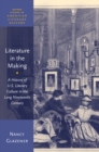 Literature in the Making : A History of U.S. Literary Culture in the Long Nineteenth Century - eBook