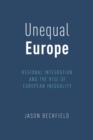 Unequal Europe : Regional Integration and the Rise of European Inequality - eBook
