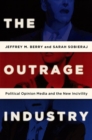 The Outrage Industry : Political Opinion Media and the New Incivility - Book