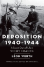 Deposition, 1940-1944 : A Secret Diary of Life in Vichy France - Book