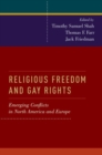 Religious Freedom and Gay Rights : Emerging Conflicts in the United States and Europe - Book