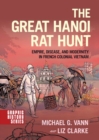 The Great Hanoi Rat Hunt : Empire, Disease, and Modernity in French Colonial Vietnam - Book