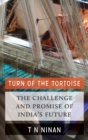 Turn of the Tortoise : The Challenge and Promise of India's Future - Book