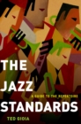 The Jazz Standards : A Guide to the Repertoire - Ted Gioia