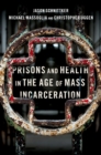 Prisons and Health in the Age of Mass Incarceration - eBook