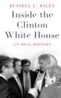 Inside the Clinton White House : An Oral History - Book