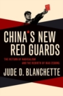 China's New Red Guards : The Return of Radicalism and the Rebirth of Mao Zedong - Book