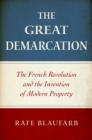 The Great Demarcation : The French Revolution and the Invention of Modern Property - eBook