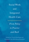 Social Work and Integrated Health Care : From Policy to Practice and Back - eBook