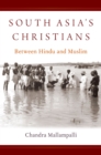 South Asia's Christians : Between Hindu and Muslim - eBook