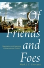 Of Friends and Foes : Reputation and Learning in International Politics - Book