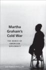 Martha Graham's Cold War : The Dance of American Diplomacy - Book