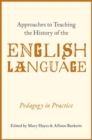 Approaches to Teaching the History of the English Language : Pedagogy in Practice - Book