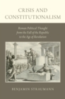 Crisis and Constitutionalism : Roman Political Thought from the Fall of the Republic to the Age of Revolution - eBook