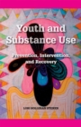 Youth and Substance Use : Prevention, Intervention, and Recovery - Book