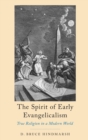The Spirit of Early Evangelicalism : True Religion in a Modern World - Book