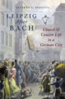 Leipzig After Bach : Church and Concert Life in a German City - eBook
