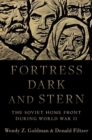 Fortress Dark and Stern : The Soviet Home Front during World War II - Book