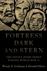 Fortress Dark and Stern : The Soviet Home Front during World War II - eBook