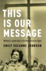 This Is Our Message : Women's Leadership in the New Christian Right - eBook