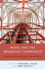 Music and the Broadcast Experience : Performance, Production, and Audiences - eBook