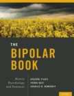 The Bipolar Book : History, Neurobiology, and Treatment - Book