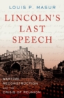 Lincoln's Last Speech : Wartime Reconstruction and the Crisis of Reunion - Book