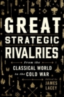 Great Strategic Rivalries : From the Classical World to the Cold War - Book