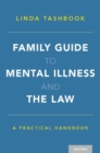 Family Guide to Mental Illness and the Law : A Practical Handbook - Book