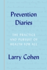 Prevention Diaries : The Practice and Pursuit of Health for All - eBook