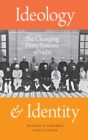 Ideology and Identity : The Changing Party Systems of India - Book