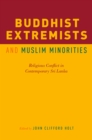 Buddhist Extremists and Muslim Minorities : Religious Conflict in Contemporary Sri Lanka - eBook