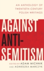 Against Anti-Semitism : An Anthology of Twentieth-Century Polish Writings - Book