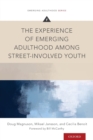The Experience of Emerging Adulthood Among Street-Involved Youth - Book