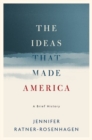 The Ideas That Made America: A Brief History - Book