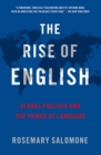 The Rise of English : Global Politics and the Power of Language - eBook