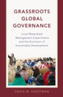 Grassroots Global Governance : Local Watershed Management Experiments and the Evolution of Sustainable Development - eBook
