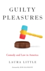 Guilty Pleasures : Comedy and Law in America - Book