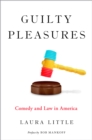 Guilty Pleasures : Comedy and Law in America - eBook